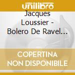 Jacques Loussier - Bolero De Ravel (Le) cd musicale di Jacques Loussier