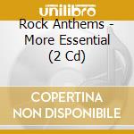 Rock Anthems - More Essential (2 Cd) cd musicale di Rock Anthems