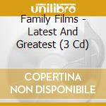 Family Films - Latest And Greatest (3 Cd) cd musicale di Family Films