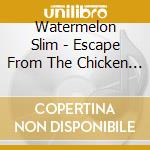 Watermelon Slim - Escape From The Chicken Coop cd