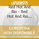 Red Hot And Rio - Red Hot And Rio 2 (2 Cd) cd musicale di Red Hot And Rio