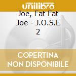 Joe, Fat Fat Joe - J.O.S.E 2 cd musicale di Joe, Fat Fat Joe