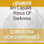 Jim Capaldi - Prince Of Darkness cd musicale di Jim Capaldi