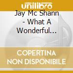 Jay Mc Shann - What A Wonderful World cd musicale di Jay Mc Shann