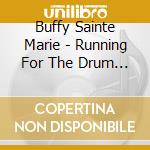 Buffy Sainte Marie - Running For The Drum (Cd+Dvd) cd