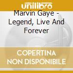 Marvin Gaye - Legend, Live And Forever cd musicale di Marvin Gaye
