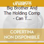 Big Brother And The Holding Comp - Can T Go Home Again cd musicale di Big Brother And The Holding Comp