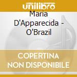 Maria D'Apparecida - O'Brazil cd musicale di Maria D'Apparecida