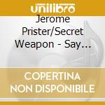 Jerome Prister/Secret Weapon - Say You'Ll Be cd