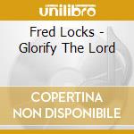 Fred Locks - Glorify The Lord cd