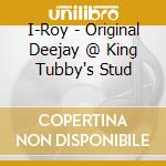 I-Roy - Original Deejay @ King Tubby's Stud cd
