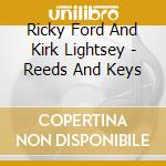 Ricky Ford And Kirk Lightsey - Reeds And Keys cd musicale di Ricky Ford And Kirk Lightsey