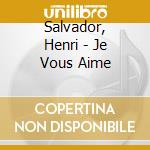 Salvador, Henri - Je Vous Aime cd