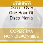 Disco - Over One Hour Of Disco Mania cd