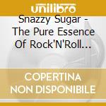 Snazzy Sugar - The Pure Essence Of Rock'N'Roll From West Texas cd musicale