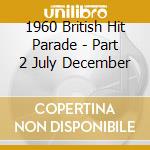 1960 British Hit Parade - Part 2 July December cd musicale