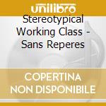 Stereotypical Working Class - Sans Reperes cd musicale