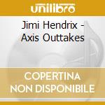 Jimi Hendrix - Axis Outtakes cd musicale