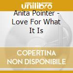 Anita Pointer - Love For What It Is cd musicale di Anita Pointer