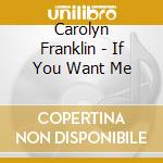 Carolyn Franklin - If You Want Me cd