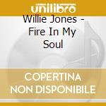 Willie Jones - Fire In My Soul cd