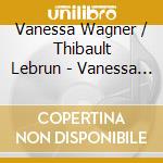 Vanessa Wagner / Thibault Lebrun - Vanessa Wagner, Thibault Lebrun cd