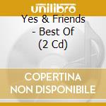 Yes & Friends - Best Of (2 Cd) cd