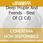 Deep Pruple And Friends - Best Of (2 Cd) cd musicale di Deep Pruple And Friends