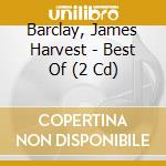 Barclay, James Harvest - Best Of (2 Cd) cd musicale di Barclay, James Harvest