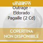 Outrage - Eldorado Pagaille (2 Cd) cd musicale di Outrage