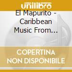 El Mapurito - Caribbean Music From Colombia cd musicale di El Mapurito