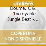Doume. C & L'Incroyable Jungle Beat - La Constance Du Singe + The E.Sound (2 Cd) cd