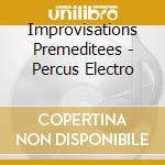 Improvisations Premeditees - Percus Electro cd