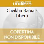 Cheikha Rabia - Liberti cd musicale di Cheikha Rabia