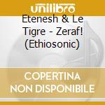 Etenesh & Le Tigre - Zeraf! (Ethiosonic) cd musicale di Etenesh & Le Tigre