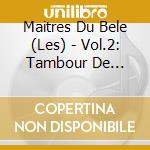 Maitres Du Bele (Les) - Vol.2: Tambour De Martinique cd musicale di Maitres Du Bele, Les