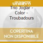 Trio Joglar - Color - Troubadours