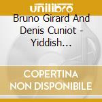 Bruno Girard And Denis Cuniot - Yiddish Atmospheric Touch:Mir Geyen cd musicale di Bruno Girard And Denis Cuniot