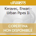 Keravec, Erwan - Urban Pipes Ii cd