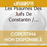 Les Psaumes Des Juifs De Constantin / Various cd musicale