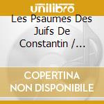 Les Psaumes Des Juifs De Constantin / Various cd