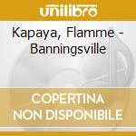 Kapaya, Flamme - Banningsville cd musicale di Kapaya, Flamme