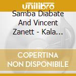 Samba Diabate And Vincent Zanett - Kala Jula cd musicale di Samba Diabate And Vincent Zanett