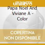 Papa Noel And Viviane A - Color cd musicale di Papa Noel And Viviane A