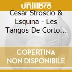Cesar Stroscio & Esquina - Les Tangos De Corto (2 Cd) cd musicale di Stroscio, Cesar & Esquina