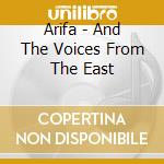 Arifa - And The Voices From The East cd musicale di Arifa