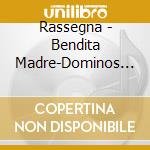 Rassegna - Bendita Madre-Dominos (2 Cd) cd musicale di Rassegna