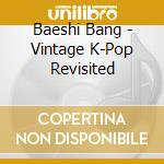 Baeshi Bang - Vintage K-Pop Revisited cd