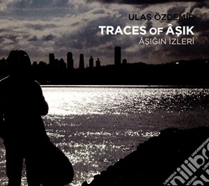 Ulas Ozdemir - Traces Of Asik-Asigin Izleri cd musicale di Ulas Ozdemir