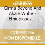 Girma Beyene And Akale Wube - Ethiopiques 30/Mistakes On Purpose cd musicale di Beyene, Girma And Wube, Akale